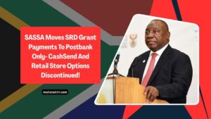SASSA Moves SRD Grant Payments To Postbank Only- CashSend And Retail Store Options Discontinued!